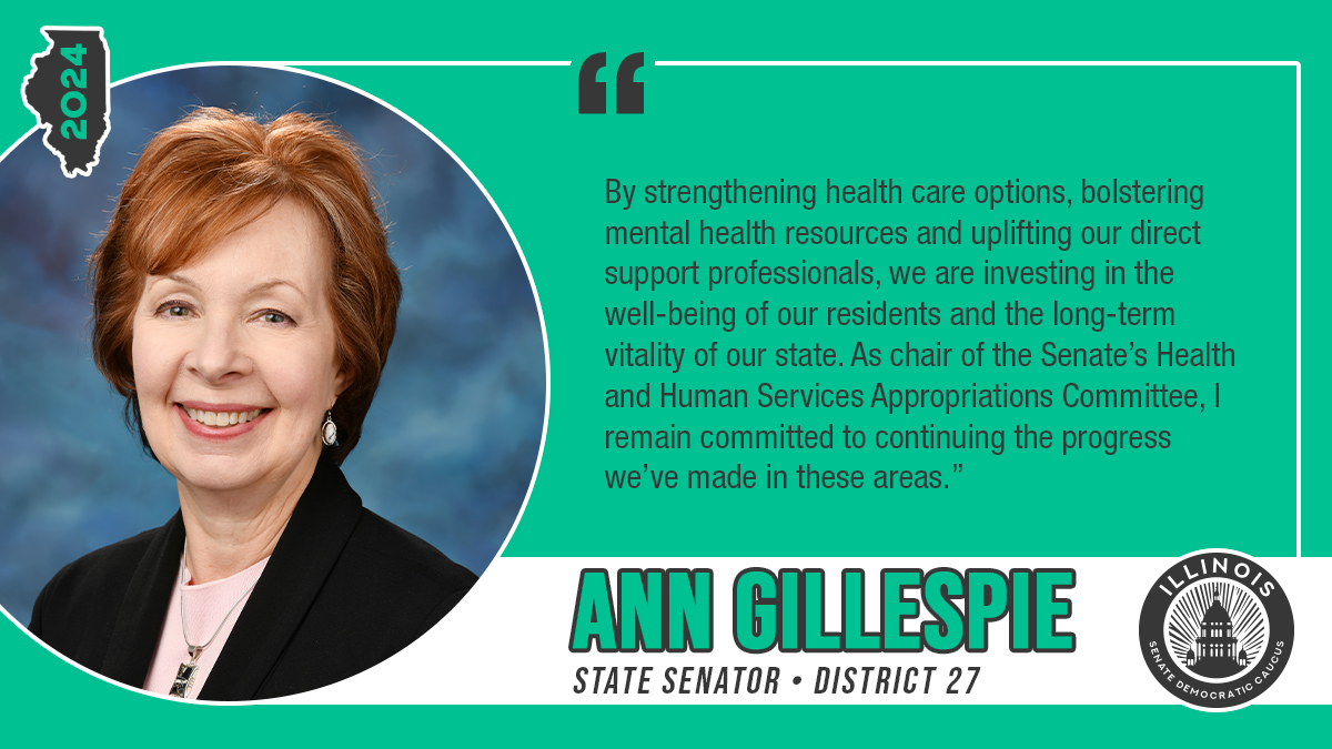 Ann Gillespie, State Senator, District 27. "By strengthening health care options, bolstering mental health resources and uplifting our direct support professionals, we are investing in the well-being of our residents and the long-term vitality of our state. As chair of the Senate’s Health and Human Services Appropriations Committee, I remain committed to continuing the progress we’ve made in these areas."
